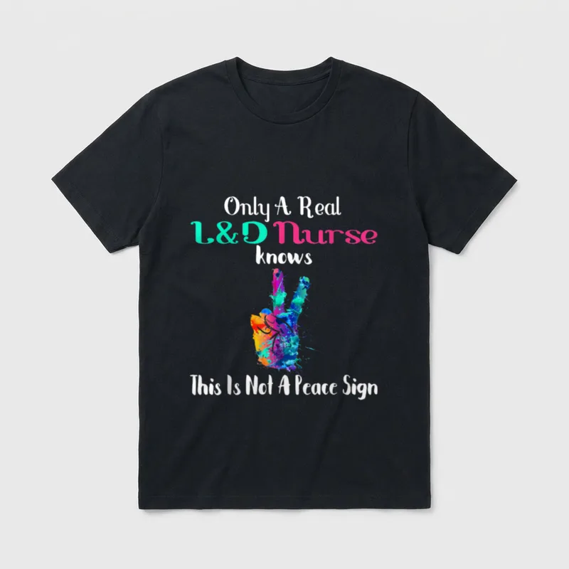 L D Nurse Birth Assistant Delivery T-Shirt – Only A Real L&D Nurse knows This Is Not A Peace Sign – Classic T-Shirt in Black