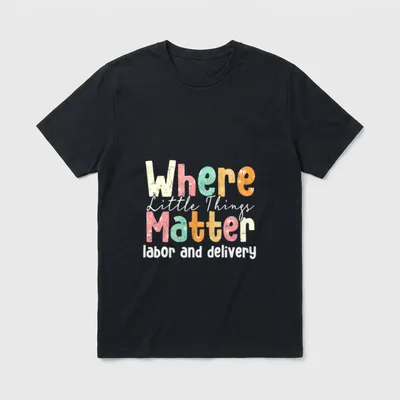 Where Little Things Matter Labor T-Shirt – Classic T-Shirt in Black