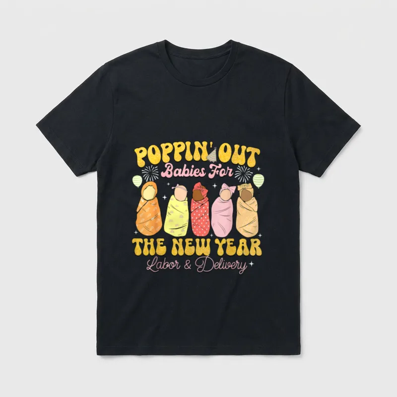 Labor and Delivery L D Happy T-Shirt – “POPPIN’ OUT Babies For THE NEW YEAR Labor & Delivery” – Classic T-Shirt in Black