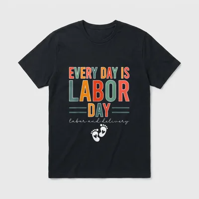 Every Day Is Labor T-Shirt – Every Day Is Labor Day labor and delivery with baby footprints – Classic T-Shirt in Black