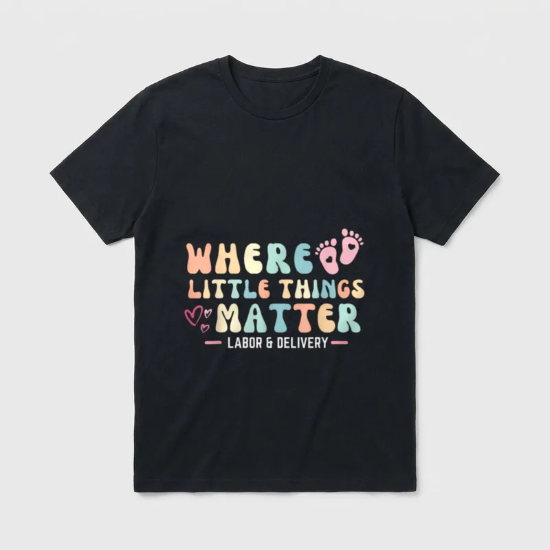 Labor and Delivery L D Where T-Shirt – WHERE LITTLE THINGS MATTER and LABOR & DELIVERY – Classic T-Shirt in Black