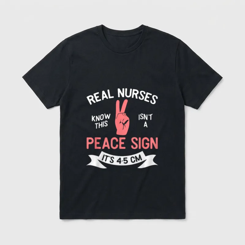 Labor and Delivery Nurse Sign RN T-Shirt – REAL NURSES KNOW THIS ISN'T A PEACE SIGN IT'S 4-5 CM – Classic T-Shirt in Black