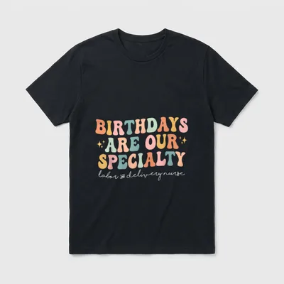 Birthdays Are Our Specialty Funny Labor T-Shirt – Classic T-Shirt in Black