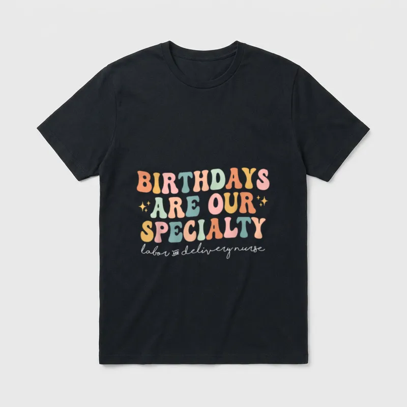 Birthdays Are Our Specialty Funny Labor T-Shirt – Classic T-Shirt in Black