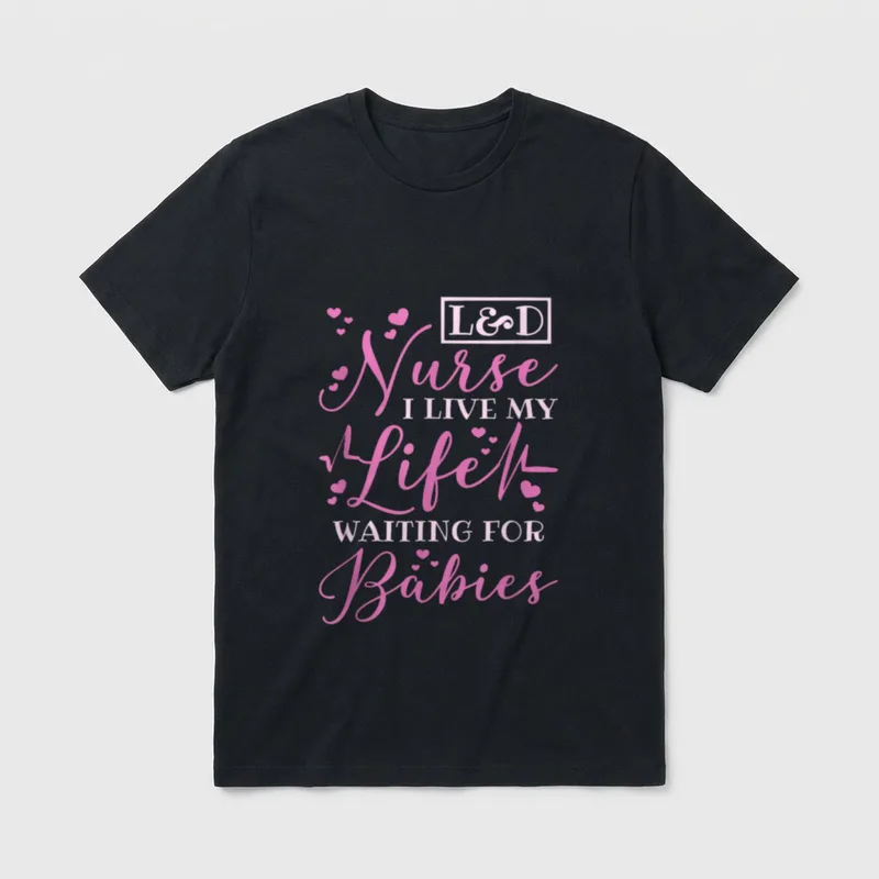 LD and L D Delivery Nursing T-Shirt – L&D Nurse I LIVE MY Life WAITING FOR Babies – Classic T-Shirt in Black