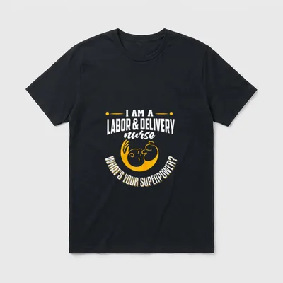Funny L D Nurse T-Shirt – I AM A LABOR & DELIVERY nurse WHAT'S YOUR SUPERPOWER? – Classic T-Shirt in Black