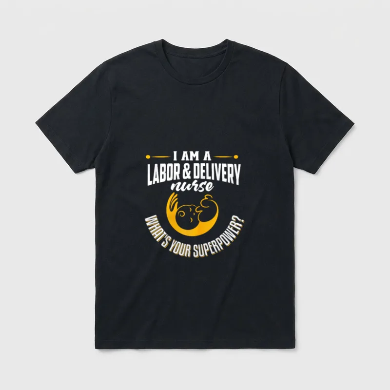 Funny L D Nurse T-Shirt – I AM A LABOR & DELIVERY nurse WHAT'S YOUR SUPERPOWER? – Classic T-Shirt in Black