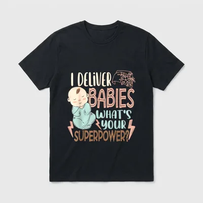 Labor and Delivery Nurse L Great T-Shirt – I DELIVER BABIES WHAT’S YOUR SUPERPOWER? – Classic T-Shirt in Black