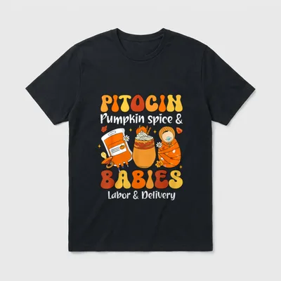 Pitocin Pumpkin Spice Babies Labor Delivery T-Shirt – Classic T-Shirt in Black