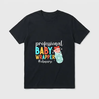 Professional Baby Wrapper OB Nurse Obstetrical T-Shirt – professional BABY WRAPPER #obnurse – Classic T-Shirt in Black