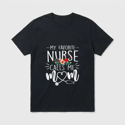Proud Mom of a Nurse Shirt – My Favorite Nurse Calls Me Mom with flowers and heart stethoscope – Classic T-Shirt in Black