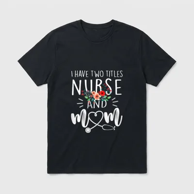 I Have Two Titles Nurse T-Shirt – Classic T-Shirt in Black