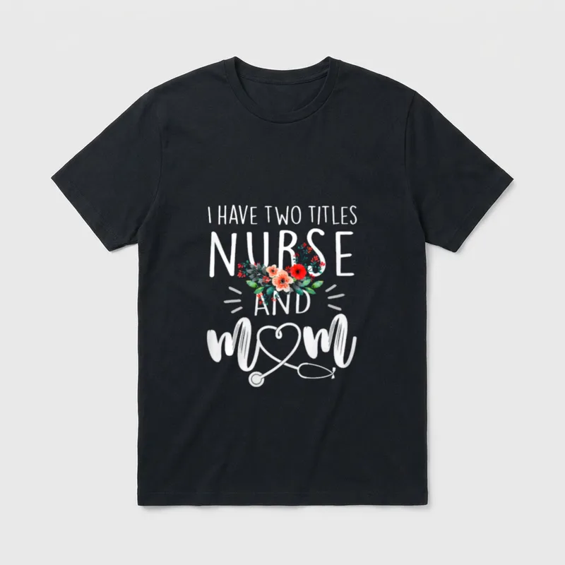 I Have Two Titles Nurse T-Shirt – Classic T-Shirt in Black