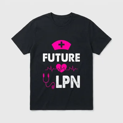 Future LPN Nurse Appreciate Licensed Practical T-Shirt – Classic T-Shirt in Black