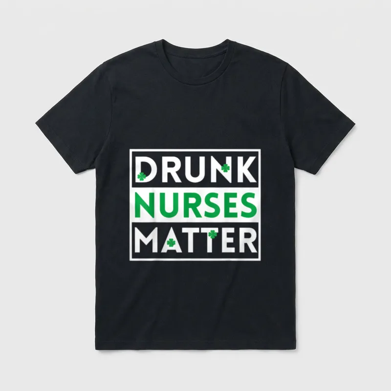 Funny Drunk Nurse Matter St Day T-Shirt – DRUNK NURSES MATTER lettering with green clovers – Classic T-Shirt in Black