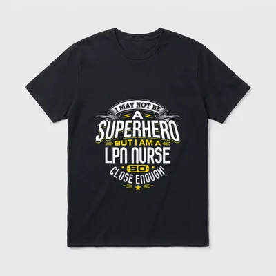Nurse Superhero LPN T-Shirt – I MAY NOT BE A SUPERHERO BUT I AM A LPN NURSE SO CLOSE ENOUGH! – Classic T-Shirt in Black