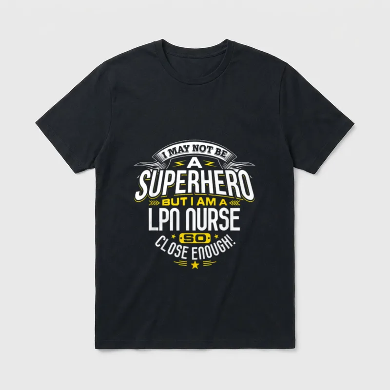 Nurse Superhero LPN T-Shirt – I MAY NOT BE A SUPERHERO BUT I AM A LPN NURSE SO CLOSE ENOUGH! – Classic T-Shirt in Black