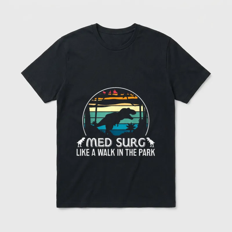 Walk in Park Funny Nurse Dinosaur T-Shirt – MED SURG LIKE A WALK IN THE PARK – Classic T-Shirt in Black