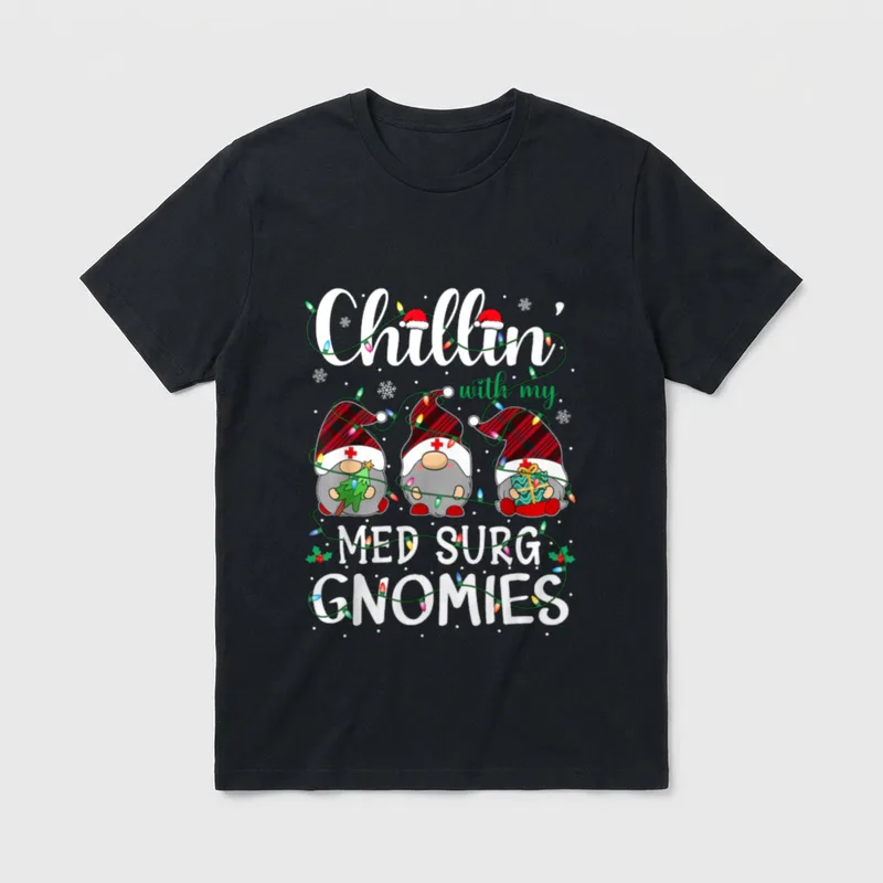 Chillin with My Med Surg Nurse T-Shirt – Chillin with my MED SURG GNOMIES – Classic T-Shirt in Black