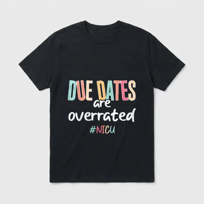 Nurse Due Dates Are Overrated NICU T-Shirt – Classic T-Shirt in Black