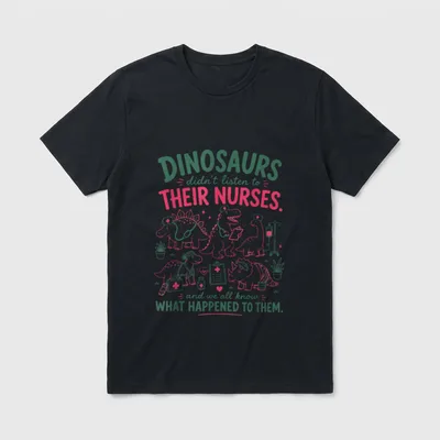 Listen to Their Nurses RN CNA T-Shirt – DINOSAURS didn’t listen to THEIR NURSES – Classic T-Shirt in Black