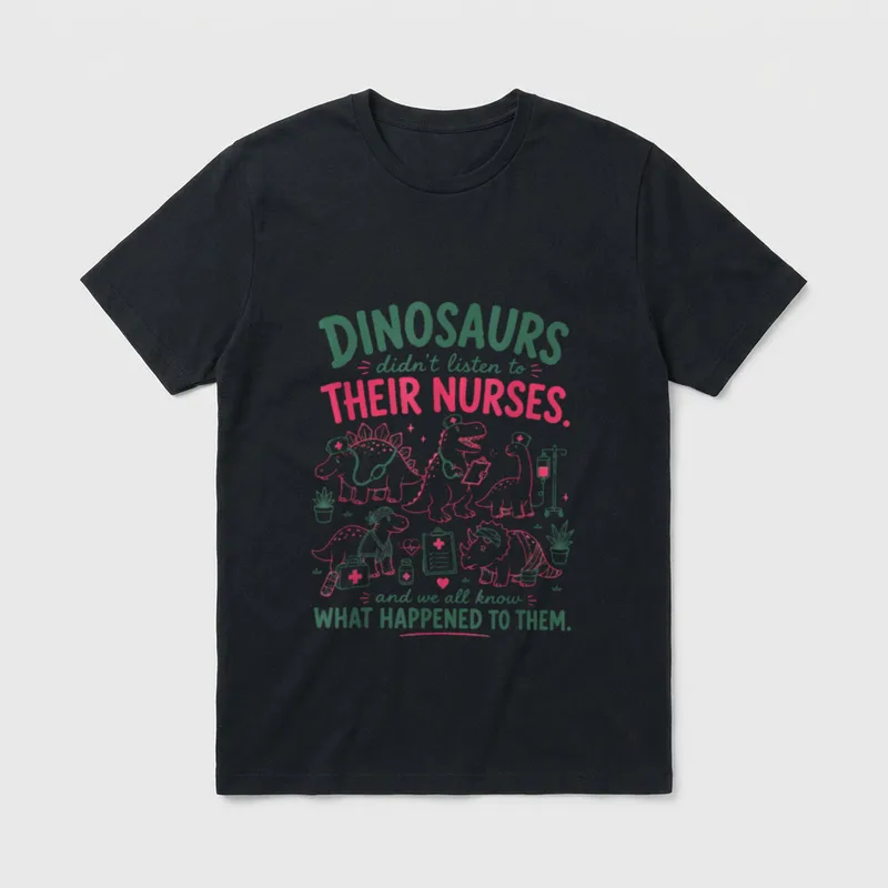 Listen to Their Nurses RN CNA T-Shirt – DINOSAURS didn’t listen to THEIR NURSES – Classic T-Shirt in Black