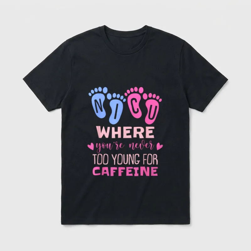 NICU Where You're Never Too Young T-Shirt – NICU WHERE you're never TOO YOUNG FOR CAFFEINE – Classic T-Shirt in Black