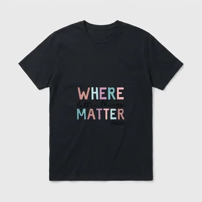 NICU Nurse Where T-Shirt – WHERE little things MATTER #NICU lettering – Classic T-Shirt in Black