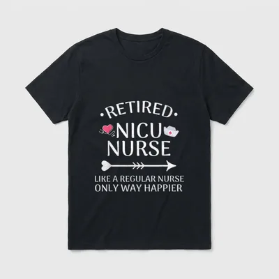 NICU Nurse Retirement T-Shirt – Retired NICU nurse like a regular nurse only way happier – Classic T-Shirt in Black