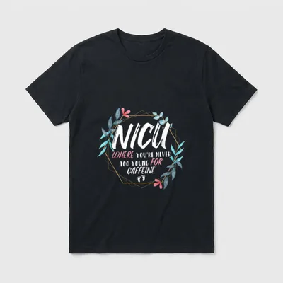 Never Too Young for Caffeine Where T-Shirt – NICU Where You’re Never Too Young For Caffeine print – Classic T-Shirt in Black