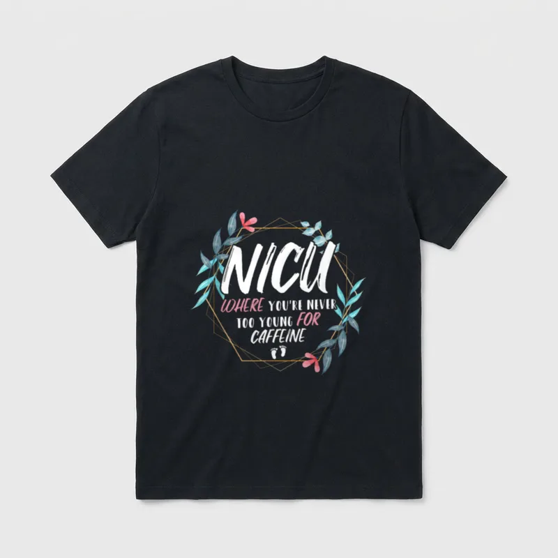Never Too Young for Caffeine Where T-Shirt – NICU Where You’re Never Too Young For Caffeine print – Classic T-Shirt in Black