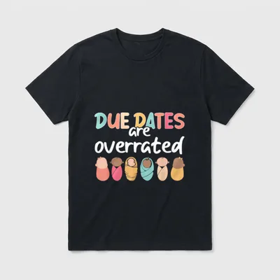 Nurse Due Dates Are Overrated Squad T-Shirt – DUE DATES are overrated with swaddled babies – Classic T-Shirt in Black