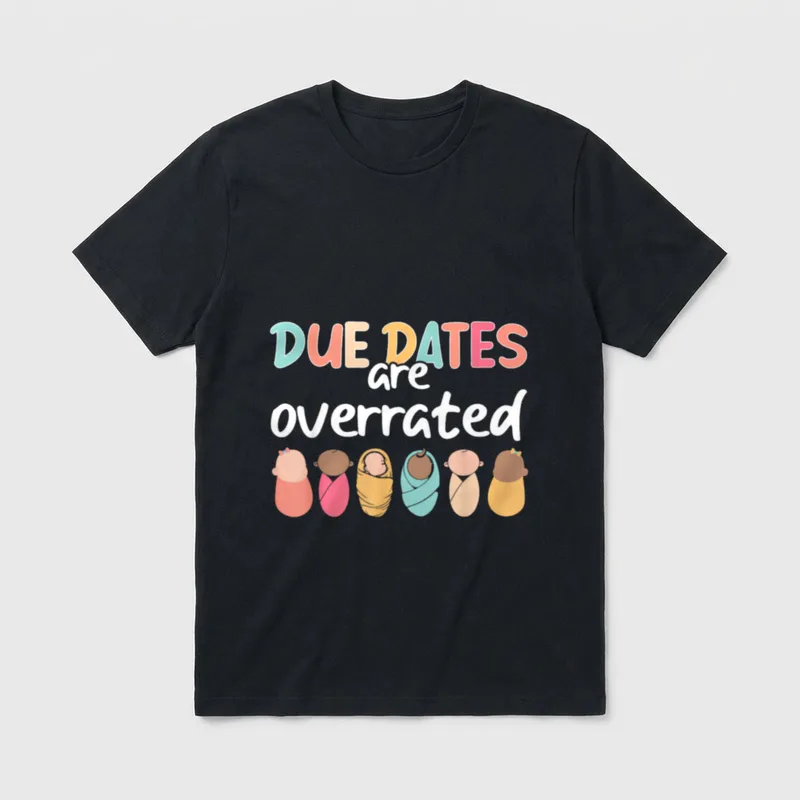 Nurse Due Dates Are Overrated Squad T-Shirt – DUE DATES are overrated with swaddled babies – Classic T-Shirt in Black