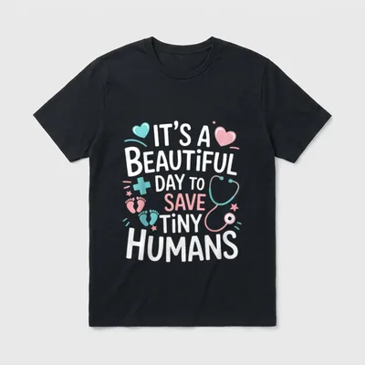Save Tiny Humans NICU Nurse Beautiful T-Shirt – “IT’S A BEAUTIFUL DAY TO SAVE TINY HUMANS” – Classic T-Shirt in Black