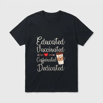 Educated Vaccinated Caffeinated Dedicated Nurse Day T-Shirt – Classic T-Shirt in Black