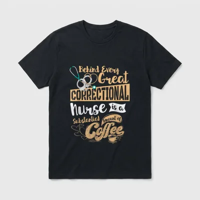 Correctional Nursing Coffee Lover Drinker Behind T-Shirt – Classic T-Shirt in Black