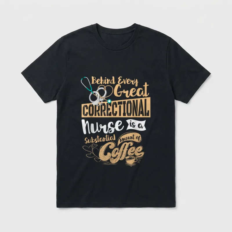 Correctional Nursing Coffee Lover Drinker Behind T-Shirt – Classic T-Shirt in Black
