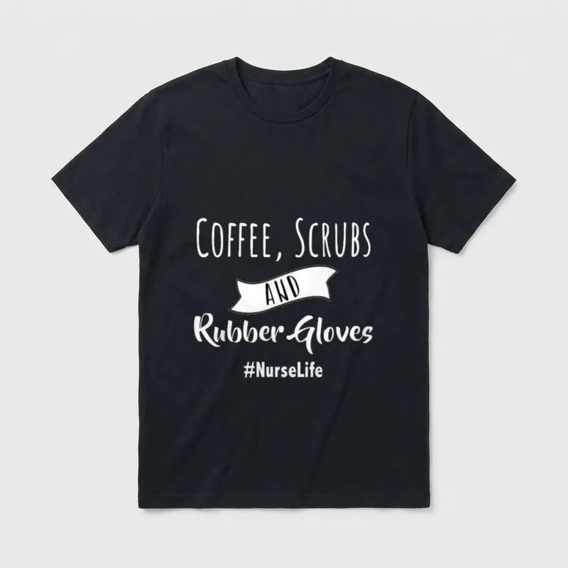 Coffee Scrubs and Rubber Gloves Need T-Shirt – COFFEE, SCRUBS AND Rubber Gloves #NurseLife – Classic T-Shirt in Black