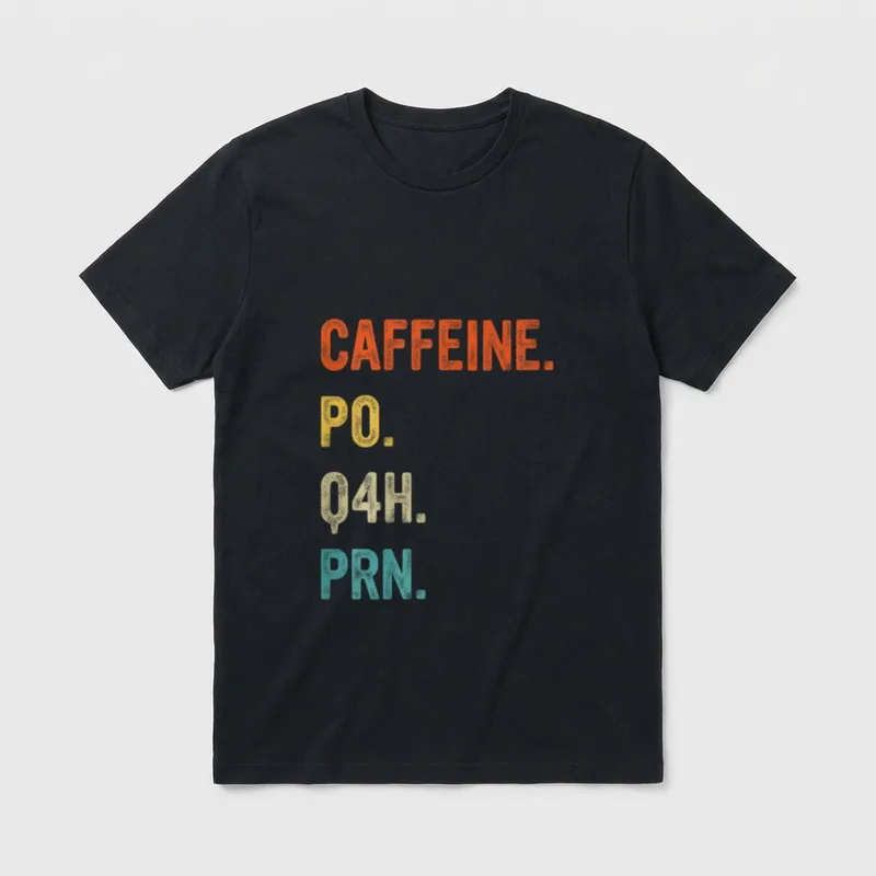 Funny Nurse Healthcare Workers T-Shirt – Stacked typography reading CAFFEINE. PO. Q4H. PRN – Classic T-Shirt in Black