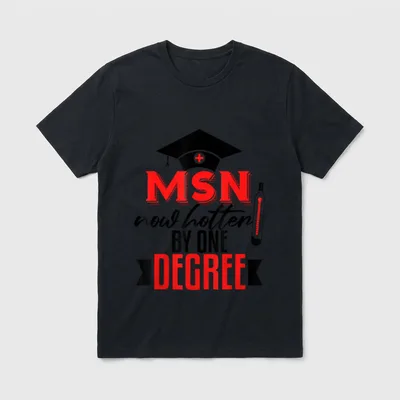 MSN Graduation Nursing School Master Science T-Shirt – MSN now hotter BY ONE DEGREE – Classic T-Shirt in Black