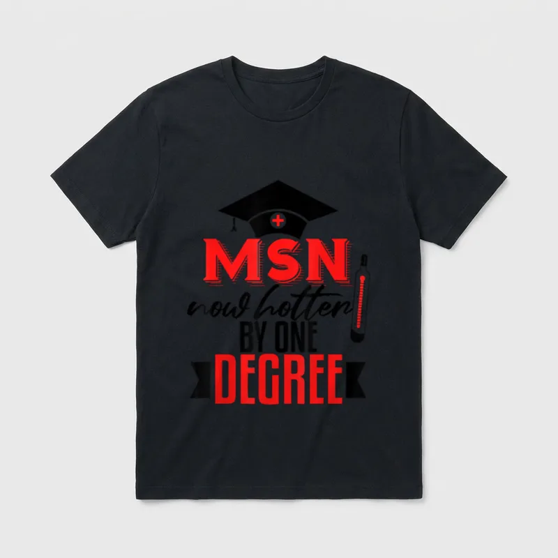 MSN Graduation Nursing School Master Science T-Shirt – MSN now hotter BY ONE DEGREE – Classic T-Shirt in Black
