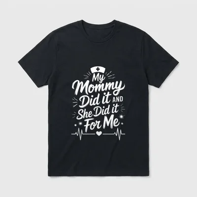 Nurse Mom My Mommy T-Shirt – My Mommy Did it AND She Did it For Me lettering and nurse cap – Classic T-Shirt in Black