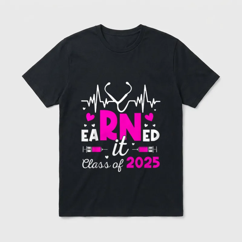 Earned It Class of 2025 Nurse T-Shirt – Classic T-Shirt in Black