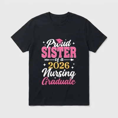 Proud Sister Class of 2026 Nursing T-Shirt – Proud SISTER of a 2026 Nursing Graduate – Classic T-Shirt in Black