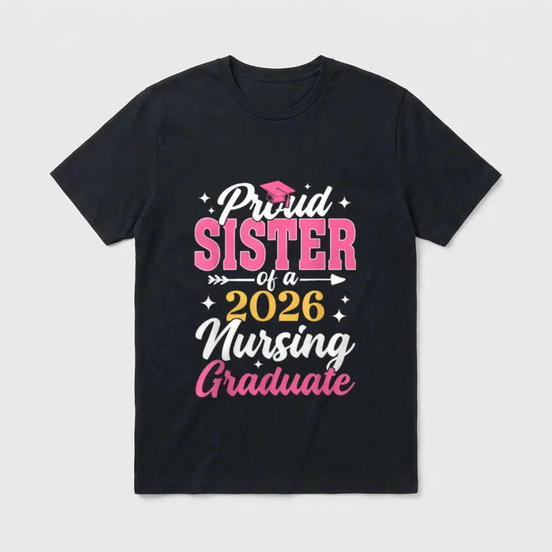 Proud Sister Class of 2026 Nursing T-Shirt – Proud SISTER of a 2026 Nursing Graduate – Classic T-Shirt in Black