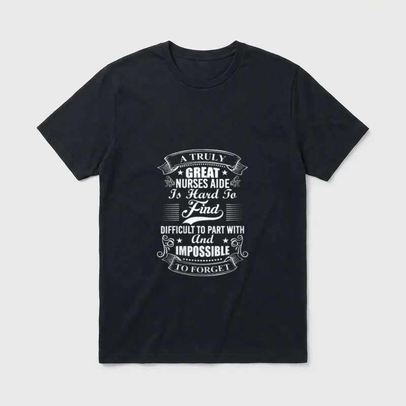 Nurse Truly T-Shirt – A TRULY GREAT NURSES AIDE Is Hard To Find – Classic T-Shirt in Black