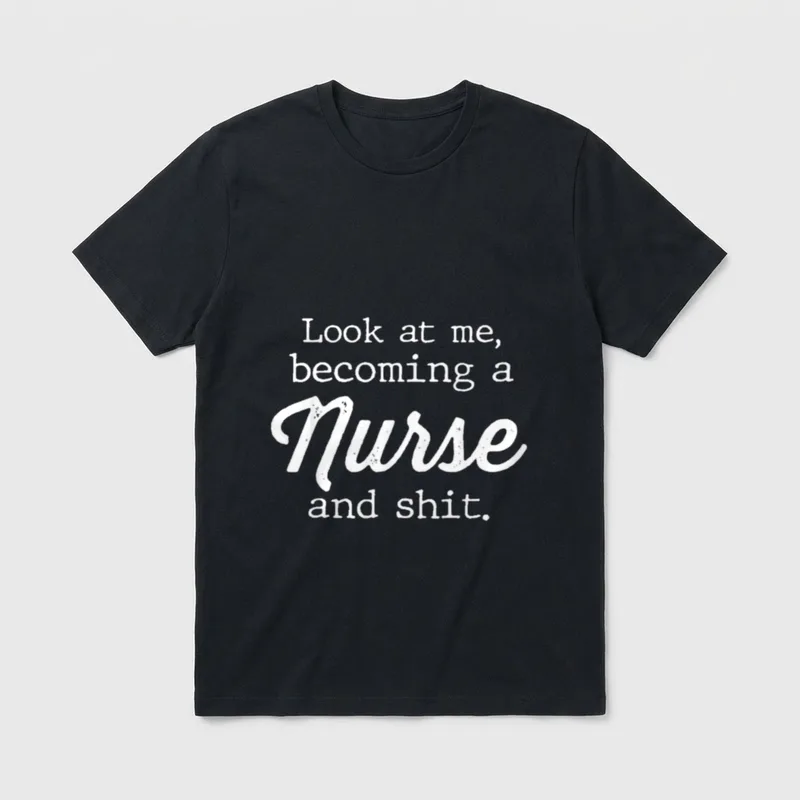 Nursing Student Girls Nurse Themed Graduation T-Shirt – Look at me, becoming a Nurse and shit – Classic T-Shirt in Black