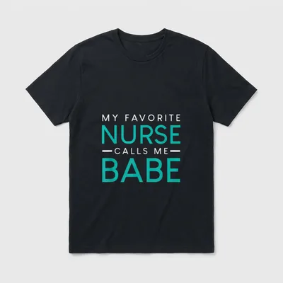 My Favorite Nurse Calls Me Babe T-Shirt – Classic T-Shirt in Black