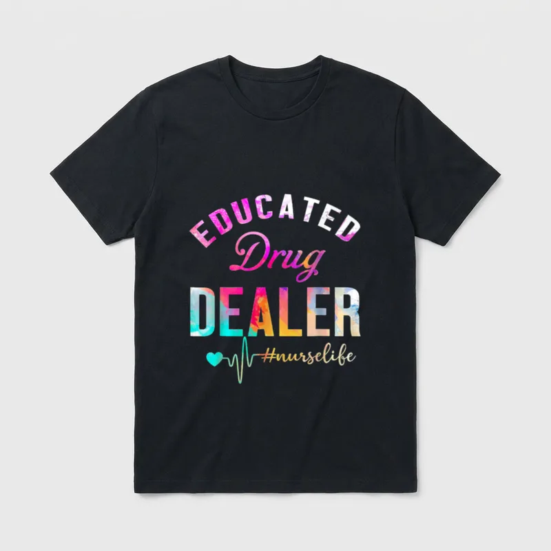 Educated Drug Dealer Nurse Life T-Shirt – Classic T-Shirt in Black