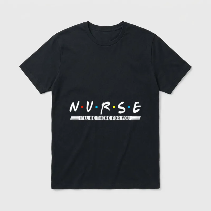 NURSE There T-Shirt – Printed N.U.R.S.E text with colored dots and I'LL BE THERE FOR YOU – Classic T-Shirt in Black